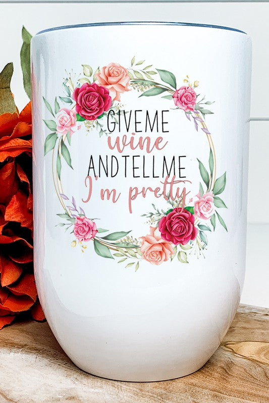 Give me wine and tell me im pretty wine tumbler. a perfect gift for the wine lover in your life! #GiftGuide